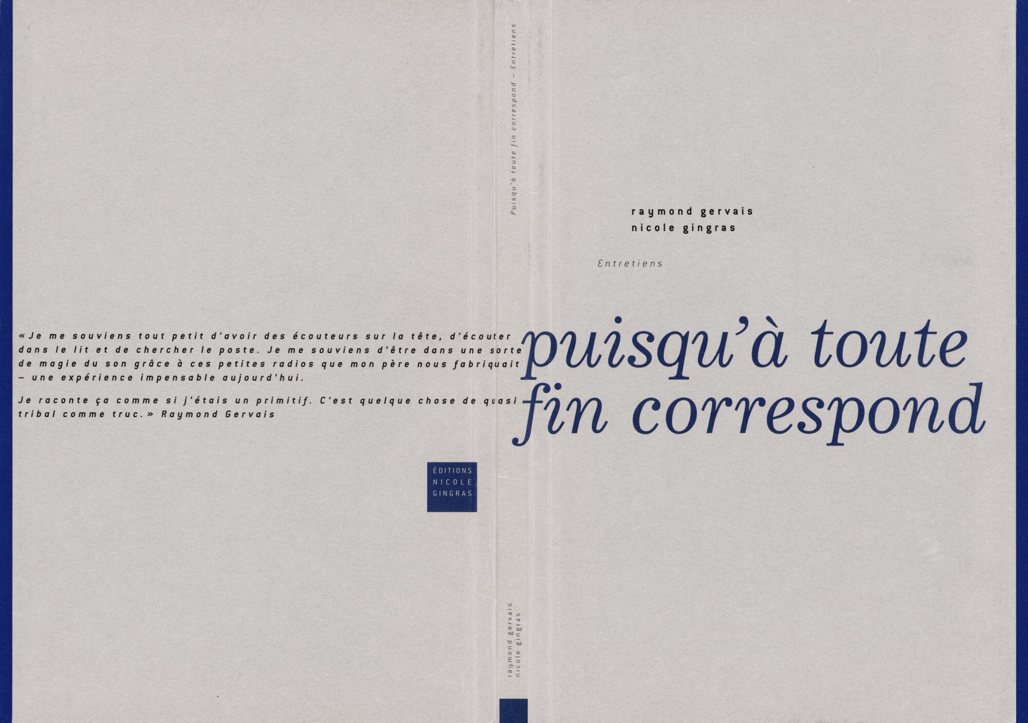 [ Fig. 02 ] Puisqu'à toute fin correspond - Entretiens, Montréal, Éditions Nicole Gingras, 2007