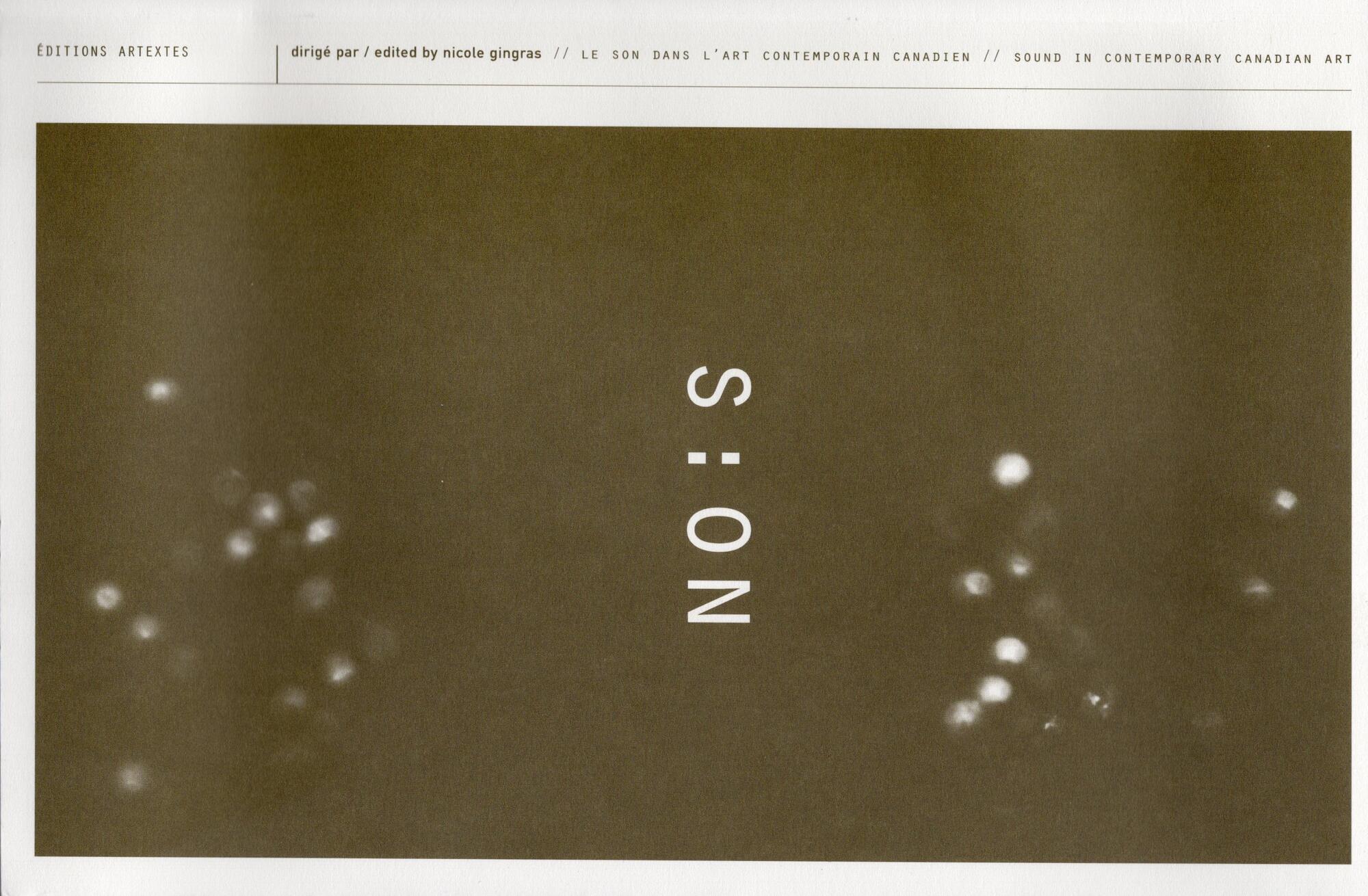 [ Fig. 05 ] S : ON – Le son dans l’art contemporain au Canada / Sound in Contemporary Canadian Art, Artexte, Montreal, 2003; edited by Nicole Gingras; an anthology featuring 18 authors, accompanied by a CD produced by Éditions Nicole Gingras.